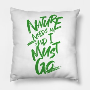 Nature Needs Me I Must Go Quote Motivational Inspirational Pillow