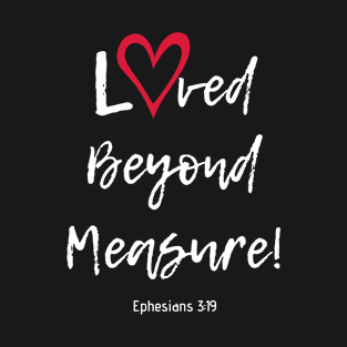 Loved Beyond Measure! T-Shirt