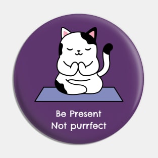 Be Present Not Purrfect Pin