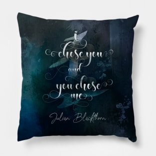 I chose you... Julian Blackthorn Pillow