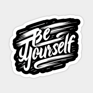 BE YOURSELF - TYPOGRAPHY INSPIRATIONAL QUOTES Magnet