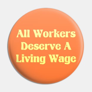 All Workers Deserve A Living Wage - Minimum Wage Pin