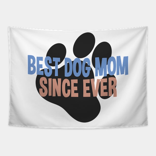 Best Dog Mom Since Ever Puppy Mother Paw Dog Lover Tapestry by Kuehni