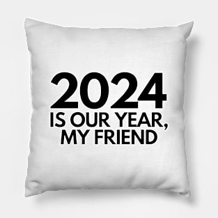 2024 is our year my friend Pillow