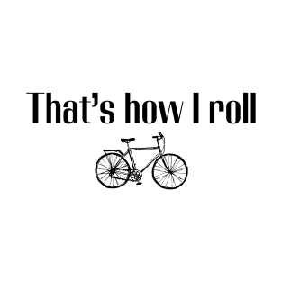 That’s how I roll | Bike T-Shirt