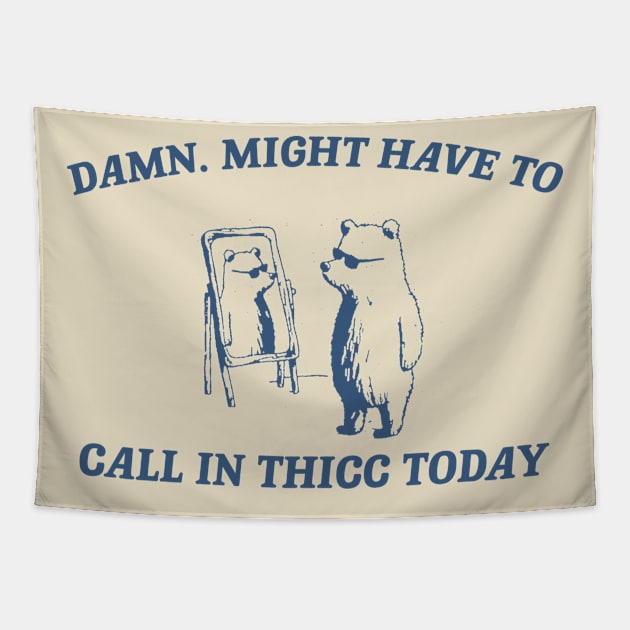 Damn, might have to call in thicc today - Retro Unisex T Shirt, Funny T Shirt, Meme Tapestry by CamavIngora