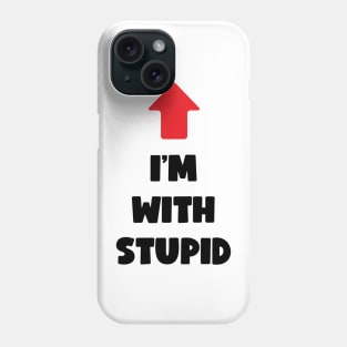 I'm With Stupid (dark text) Phone Case