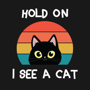 Hold On I See A Cat  Animals Lovers  Cat Lovers T-Shirt