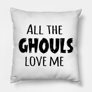 All the Ghouls Love Me (Black) Pillow