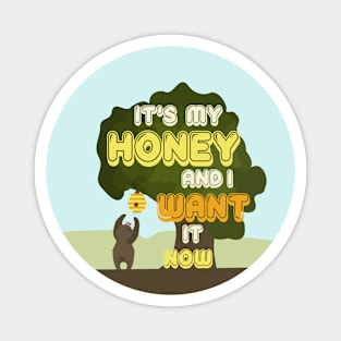 It's My Honey And I Want It Now Magnet