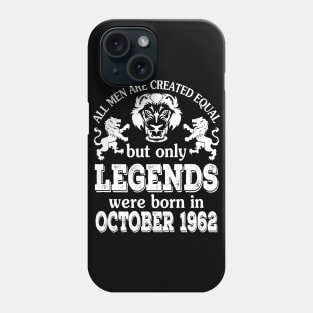 Happy Birthday To Me You All Men Are Created Equal But Only Legends Were Born In October 1962 Phone Case