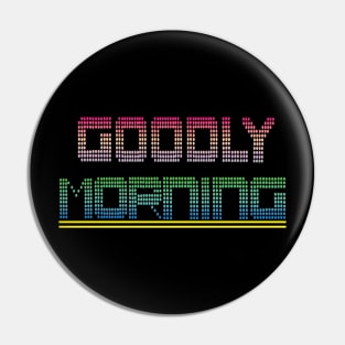 Goodly Good Morning Pin