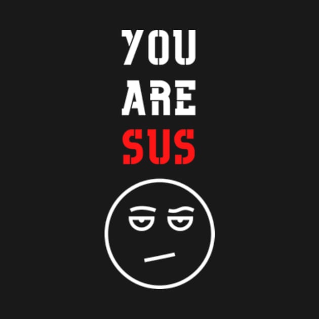 You Are Sus - Dissaproval Face by Double E Design