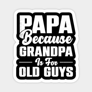 Vintage Papa Because Grandpa Is for Old Guys T-Shirt | Funny Grandfather Gift Magnet
