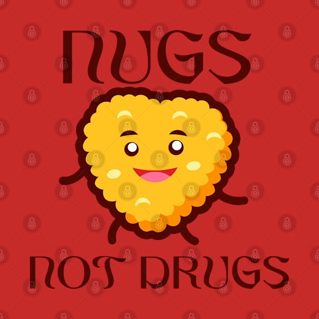 Nugs Not Drugs Chicken Nugget Funny by TomCage