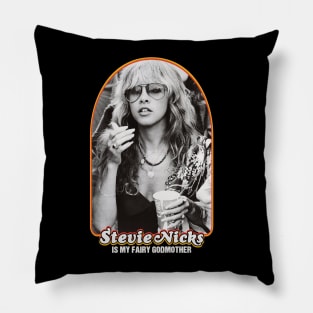 Stevie Nicks Is My Fairy Godmother Pillow