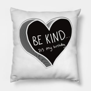 Be Kind It’s My Birthday Pillow