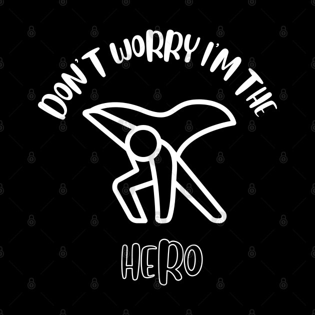 Don't Worry I'm The Hero by NivousArts