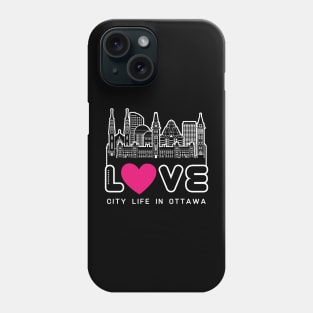 Love City Life in Ottawa Phone Case