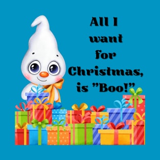All I want for Christmas is Boo (you) Holiday Winter Ghost T-Shirt