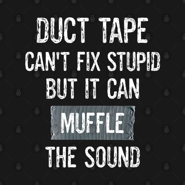 Funny Duct Tape Sarcastic Jokes Can't Fix Stupid Muffle The Sound by egcreations