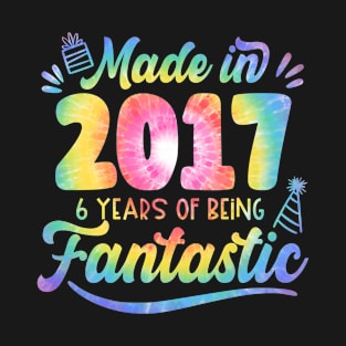 Made In 2017 Tie Dye 6 Years Of Being Fantastic 6th Birthday T-Shirt