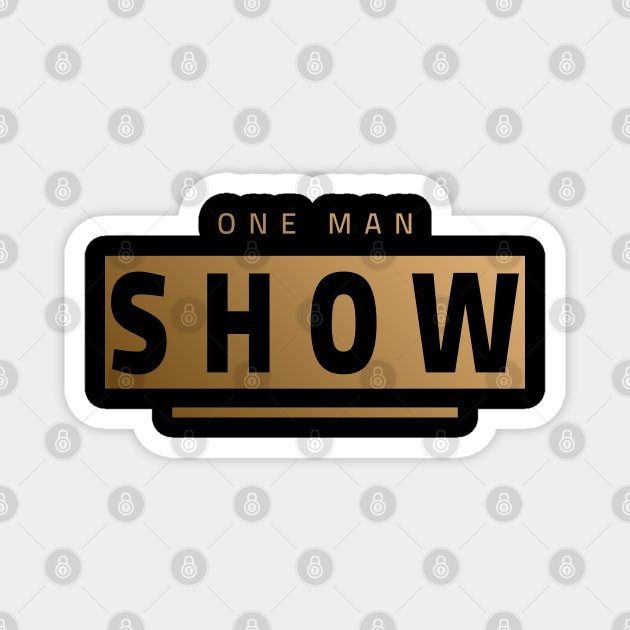 One Man Show - Be proud of yourself hot man Design Magnet by MFK_Clothes