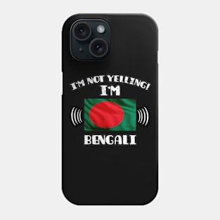 I'm Not Yelling I'm Bengali - Gift for Bengali With Roots From Bangladesh Phone Case