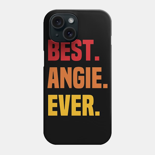 BEST ANGIE EVER ,ANGIE NAME Phone Case by GRADEANT Store