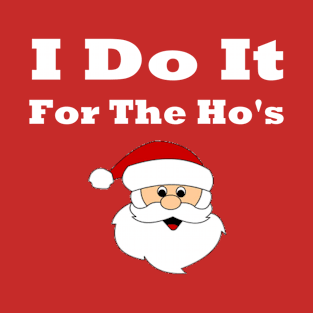 I Do It For The Hos T-Shirt