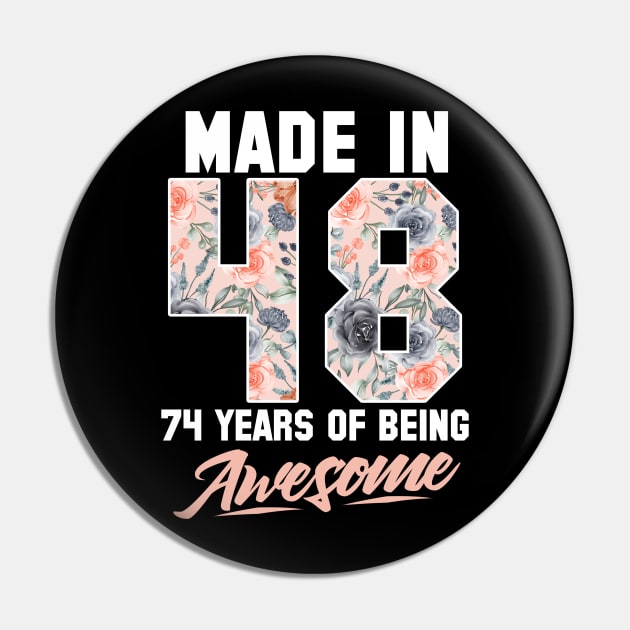Made in 1948 74 years of being awesome 74th Birthday Flowers Pin by FunnyUSATees