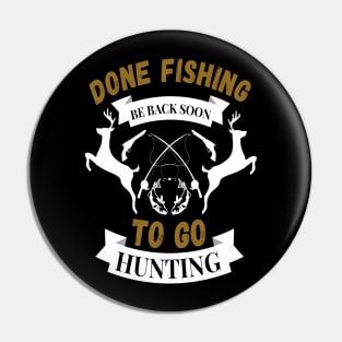 Done fishing be back soon to go hunting fisher hunter Pin