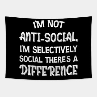 I'm Not Anti-social I'm Selectively Social There's A Difference Tapestry