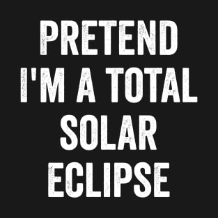 Pretend I'm a Total Solar Eclipse funny costume 2024 T-Shirt