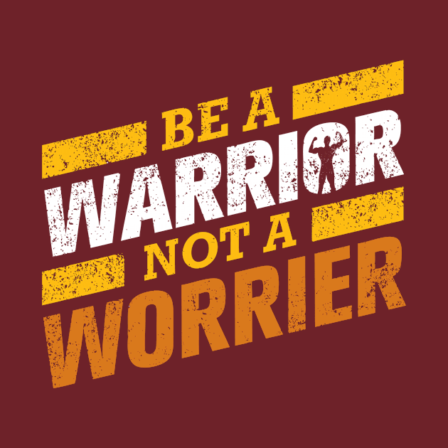 BE A WARRIOR NOT A WORRIER by lengocthien6699