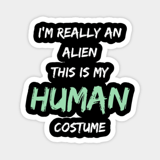 Alien Costume This Is My Human Costume I'm Really An Alien Magnet