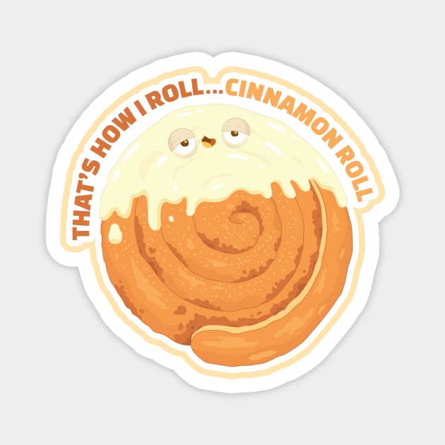 That's how I roll...Cinnamon Roll Magnet by Sam Potter Design