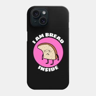 I Am Bread Inside | Bread Pun Phone Case