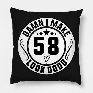 Damn I Make 58 Look Good Funny Birthday Pillow