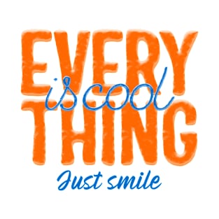 Everything Is Cool Just Smile T-Shirt