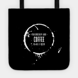 Friendship and coffee is all I need Tote