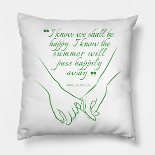 Jane Austen quote in green - I know we shall be happy. Pillow