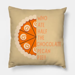 WHO ATE HALF THE CHOCOLATE PECAN PIE!! Pillow