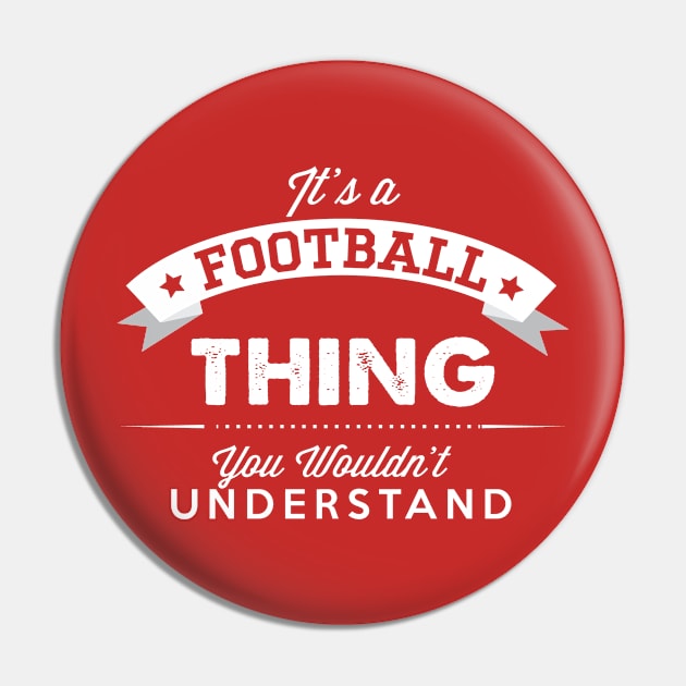 It's a Football Thing You Wouldnt Understand Pin by Rebus28