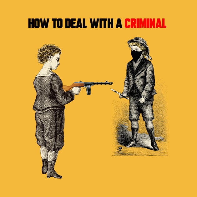 HOW TO DEAL WITH CRIMINAL by theanomalius_merch