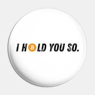 Bitcoin I Hold You So Pin