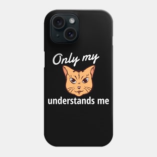 Only My Cat Understands Me Phone Case