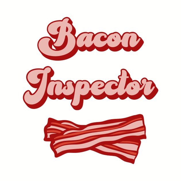 Funny Bacon Inspector Humor by Mix Master Repeat