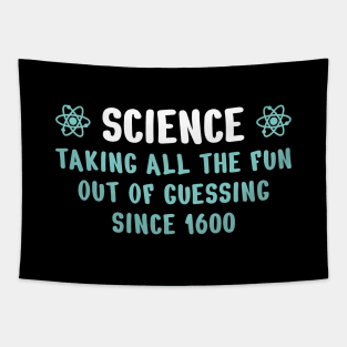 Science: taking all the fun out of guessing since 1600 Tapestry