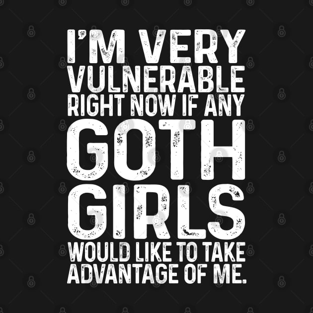 I'm Very Vulnerable Right Now If any goth girls would like to Take Advantage Of Me by Bourdia Mohemad